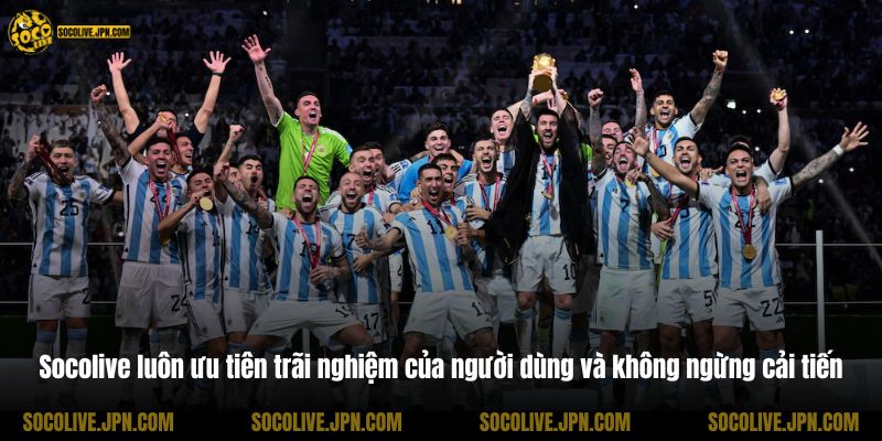 Socolive luôn ưu tiên trãi nghiệm của người dùng và không ngừng cải tiến