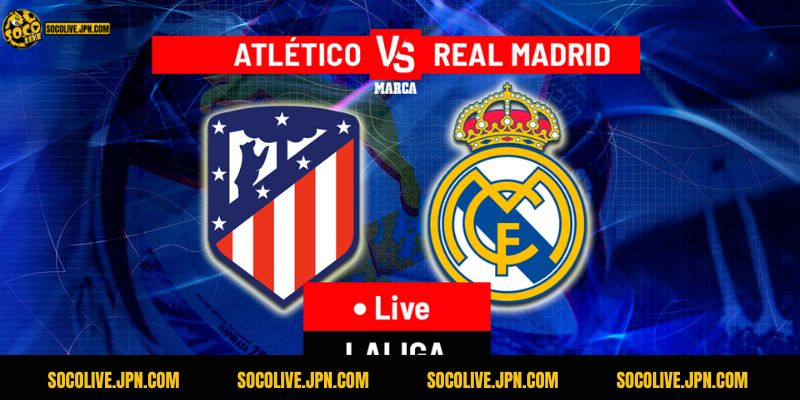 Nhận Định Atletico Vs Real Madrid